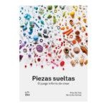 Piezas sueltas. El juego infinito de crear